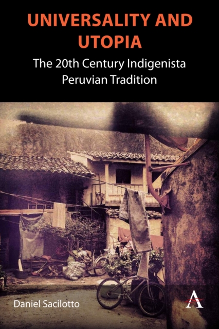 Universality and Utopia : The 20th Century Indigenista Peruvian Tradition, Hardback Book