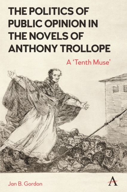 The Politics of Public Opinion in the Novels of Anthony Trollope : A 'Tenth Muse', Hardback Book