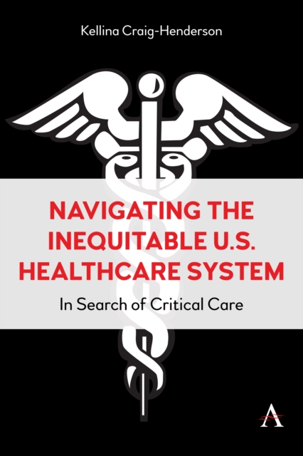 Navigating the Inequitable U.S. Healthcare System : In Search of Critical Care, Hardback Book