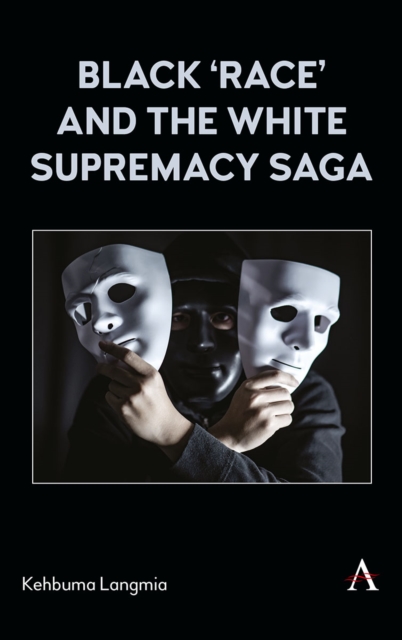 Black ‘race’ and the White Supremacy Saga, Hardback Book