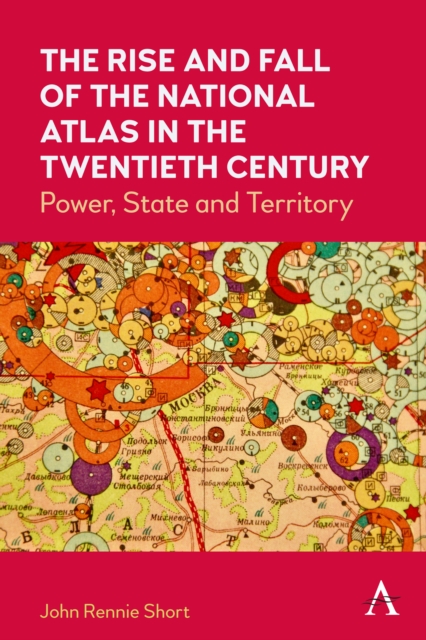 The Rise and Fall of the National Atlas in the Twentieth Century : Power, State and Territory, Paperback / softback Book