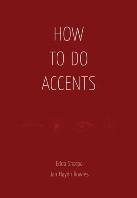 How to Do Accents : The Essential Handbook for Every Actor, Paperback Book