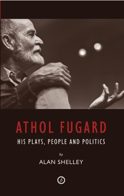 Athol Fugard : His Plays, People and Politics, Paperback / softback Book