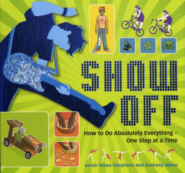 Show Off! : How to Do Absolutely Everything - One Step at a Time, Paperback / softback Book