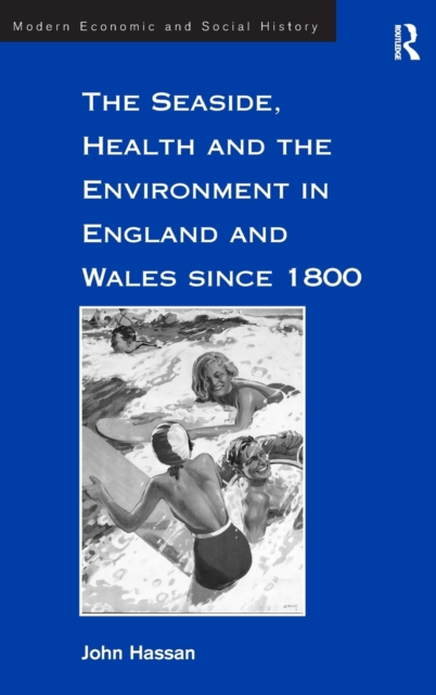 The Seaside, Health and the Environment in England and Wales since 1800, Hardback Book