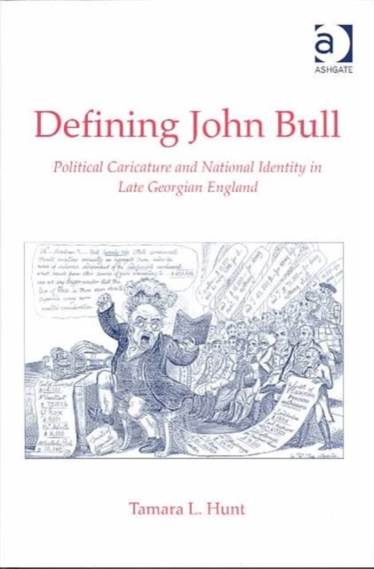 Defining John Bull : Political Caricature and National Identity in Late Georgian England, Hardback Book