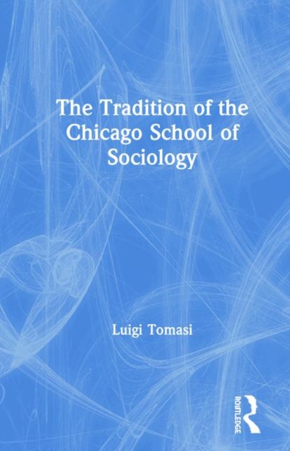 The Tradition of the Chicago School of Sociology, Hardback Book