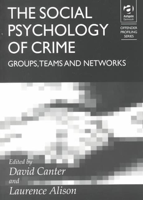 The Social Psychology of Crime : Groups, Teams and Networks, Paperback / softback Book