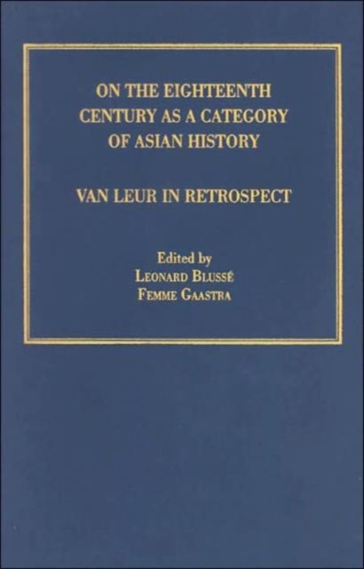 On the Eighteenth Century as a Category of Asian History : Van Leur in Retrospect, Hardback Book