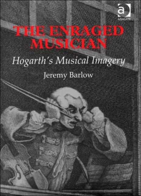 The Enraged Musician : Hogarth's Musical Imagery, Hardback Book