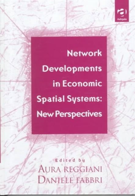 Network Developments in Economic Spatial Systems : New Perspectives, Hardback Book
