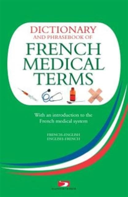 A Dictionary and Phrasebook of French Medical Terms : With an Introduction to the French Medical System, Paperback Book