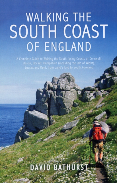 Walking the South Coast of England : A Complete Guide to Walking the South-facing Coasts of Cornwall, Devon, Dorset, Hampshire (including the Isle of Wight), Sussex and Kent, from Lands End to the Sou, Paperback Book
