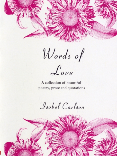 Words of Love : A Collection of Beautiful Poetry, Prose and Quotations, Hardback Book