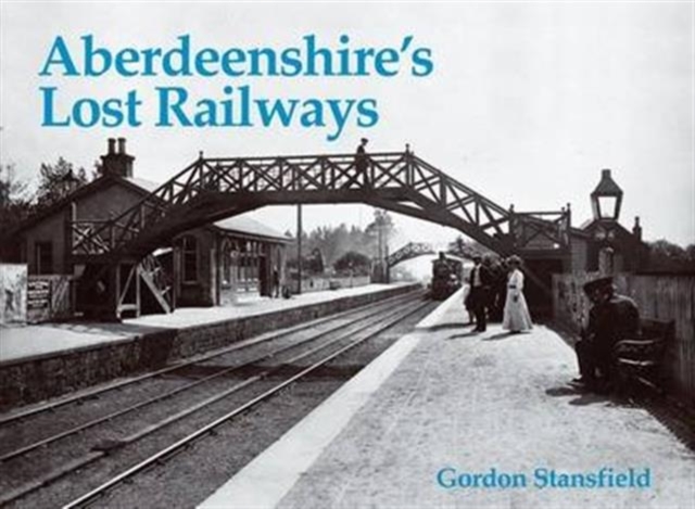 Aberdeenshire's Lost Railways, Paperback / softback Book