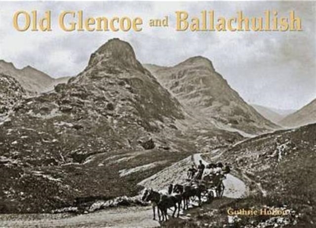 Old Glencoe and Ballachulish, Paperback / softback Book