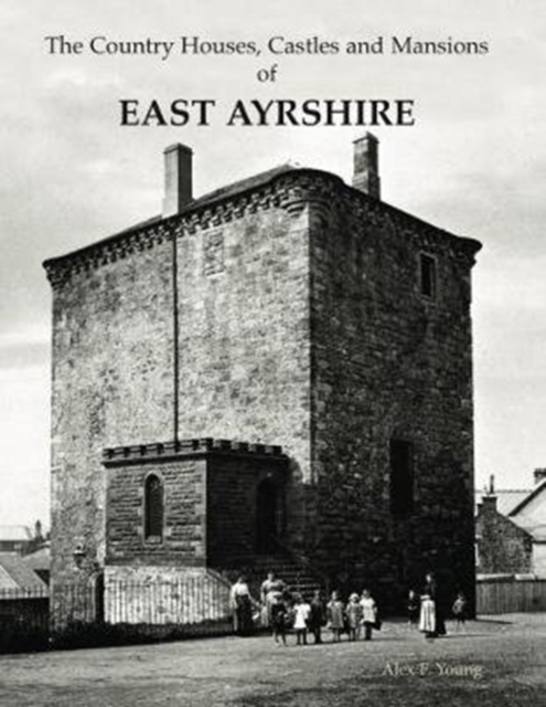 The Country Houses, Castles and Mansions of East Ayrshire, Paperback / softback Book