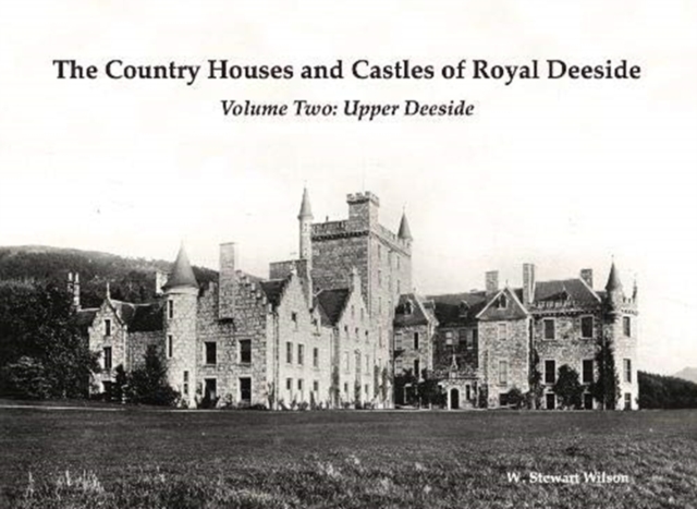 The Country Houses and Castles of Royal Deeside : Volume Two: Upper Deeside, Paperback / softback Book
