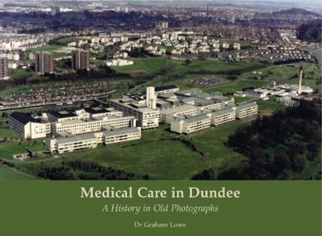 Medical Care in Dundee : A History in Old Photographs, Paperback / softback Book