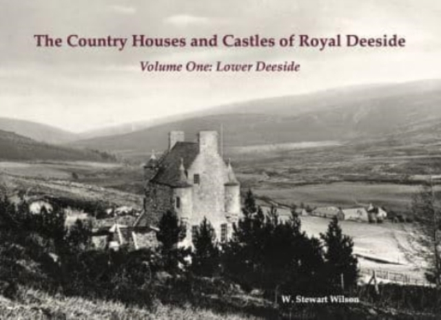 The Country Houses and Castles of Royal Deeside : Volume One: Lower Deeside, Paperback / softback Book