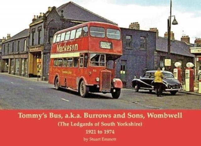 Tommy's Bus, a.k.a. Burrows and Sons, Wombwell : (The Ledgards of South Yorkshire) 1921 to 1974, Paperback / softback Book