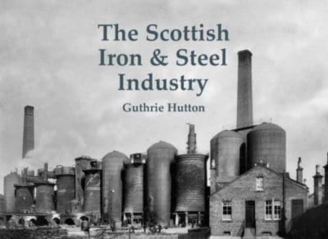 The Scottish Iron & Steel Industry, Paperback / softback Book