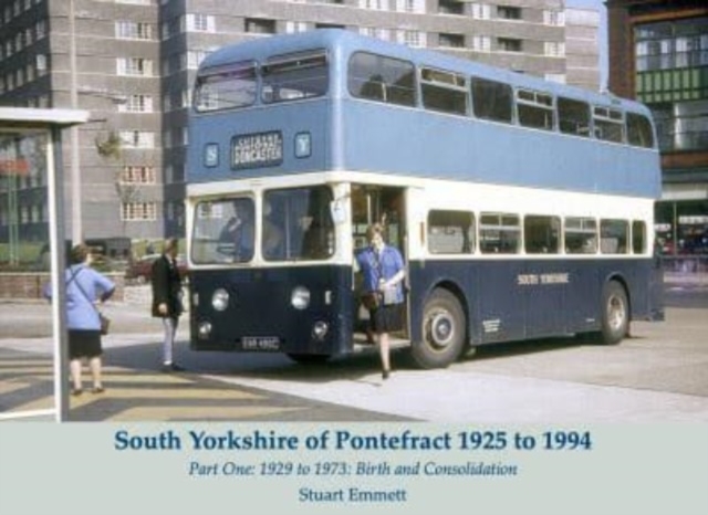 South Yorkshire of Pontefract 1925 to 1994 : Part One: 1929 to 1973: Birth and Consolidation, Paperback / softback Book