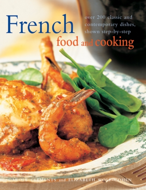 French Food and Cooking : Over 200 Classic and Contemporary Dishes, Shown Step-by-step, Paperback Book