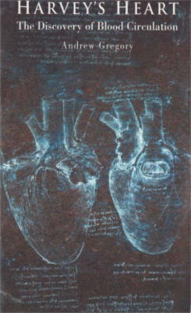 Harvey's Heart : The Discovery of Blood Circulation, Paperback / softback Book