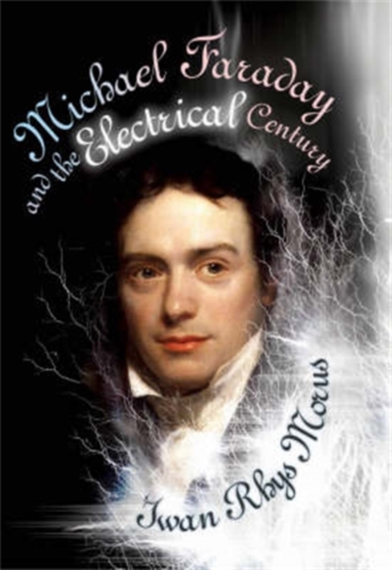 Michael Faraday and the Electrical Century, Hardback Book