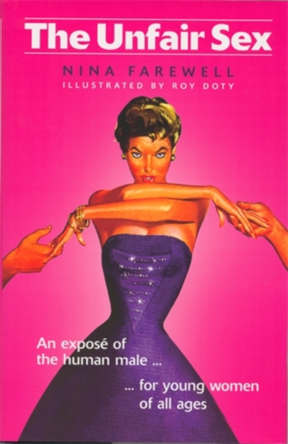 The Unfair Sex : An Expose of the Human Male, Hardback Book