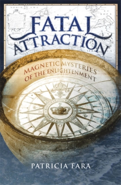 Fatal Attraction : Magnetic Mysteries of the Enlightenment, Hardback Book