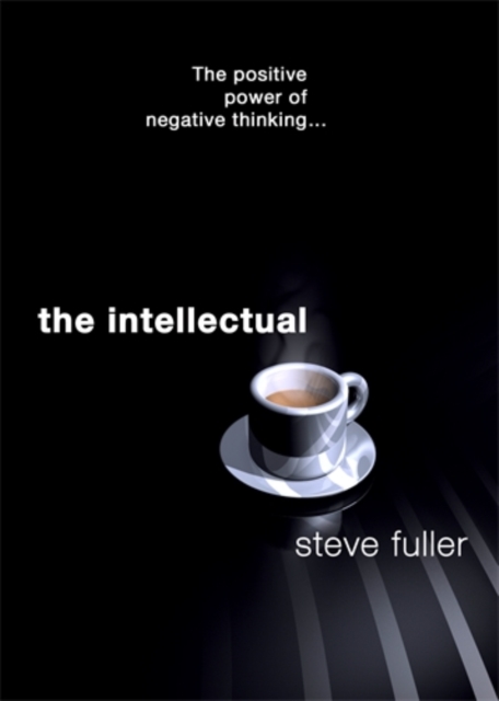 The Intellectual : The Positive Power of Negative Thinking..., Hardback Book
