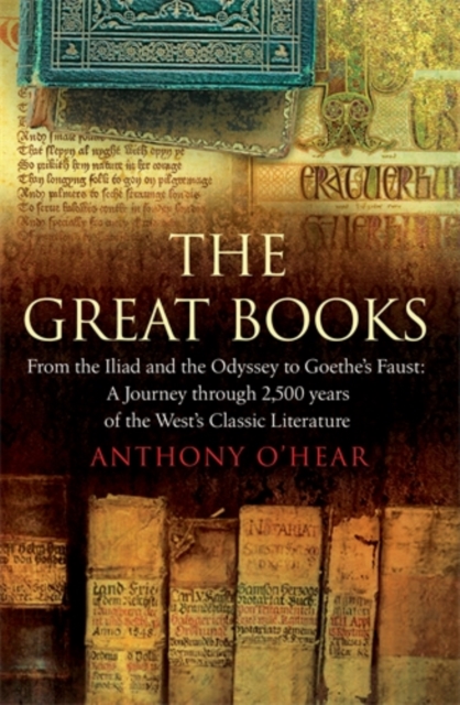 The Great Books : From "The Iliad" and "The Odyssey" to Goethe's "Faust": A Journey Through 2,500 Years of the West's Classic Literature, Hardback Book