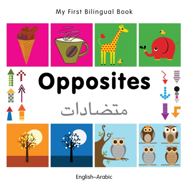 My First Bilingual Book -  Opposites (English-Arabic), Board book Book