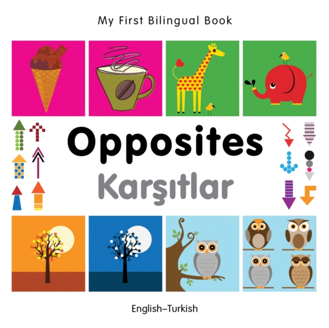 My First Bilingual Book -  Opposites (English-Turkish), Board book Book
