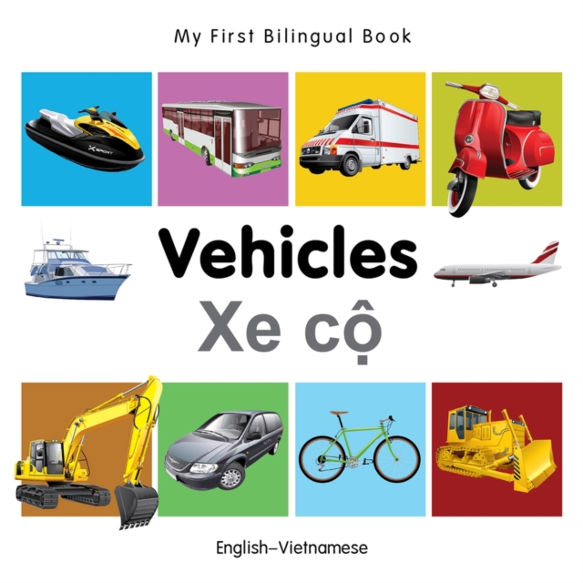 My First Bilingual Book -  Vehicles (English-Vietnamese), Board book Book