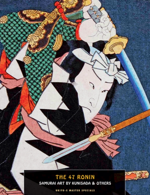 47 Ronin, The: Samurai Art By Kunisada, Paperback / softback Book