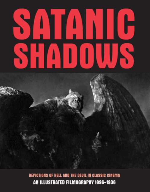 Satanic Shadows : Depictions Of Hell And The Devil In Classic Cinema, Paperback / softback Book
