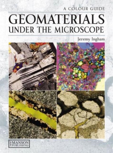 Geomaterials Under the Microscope : A Colour Guide, Hardback Book