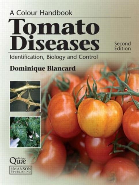 Tomato Diseases : Identification, Biology and Control: A Colour Handbook, Second Edition, Hardback Book