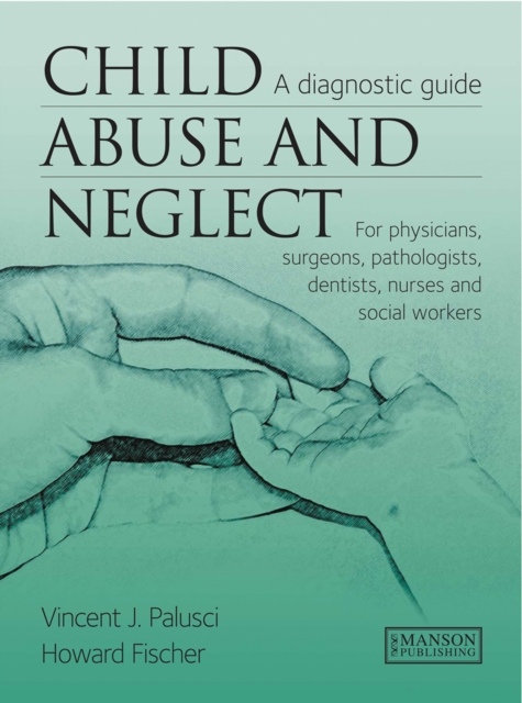 Child Abuse & Neglect : A Diagnostic Guide for Physicians, Surgeons, Pathologists, Dentists, Nurses and Social Workers, EPUB eBook