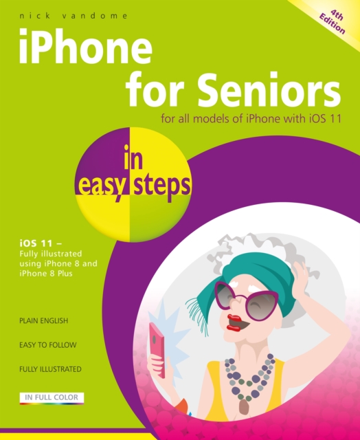 iPhone for Seniors in easy steps, 4th Edition : Covers iOS 11, Paperback / softback Book