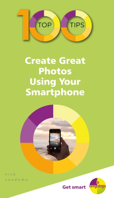 100 Top Tips - Create Great Photos Using Your Smartphone, EPUB eBook