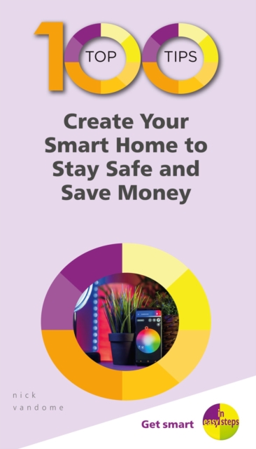 100 Top Tips - Create Your Smart Home to Stay Safe and Save Money, EPUB eBook