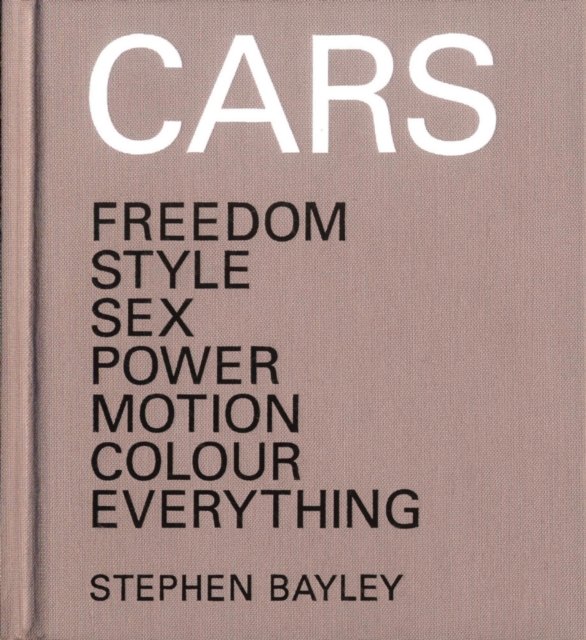 Cars : Freedom, Style, Sex, Power, Motion, Colour, Everything, EPUB eBook