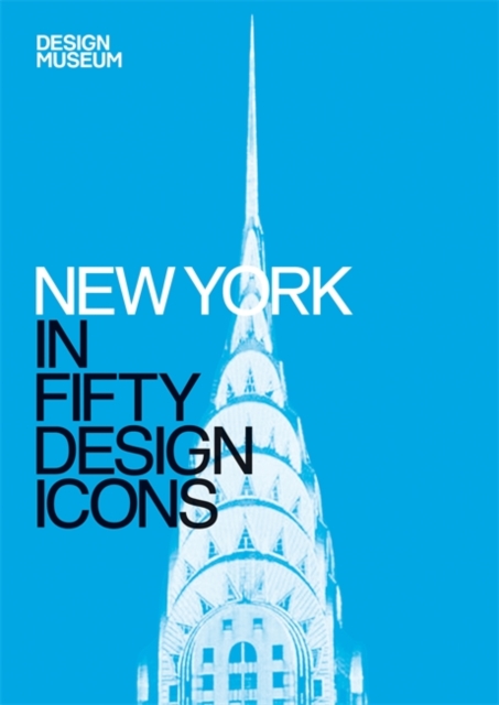 New York in Fifty Design Icons : Design Museum Fifty, Hardback Book