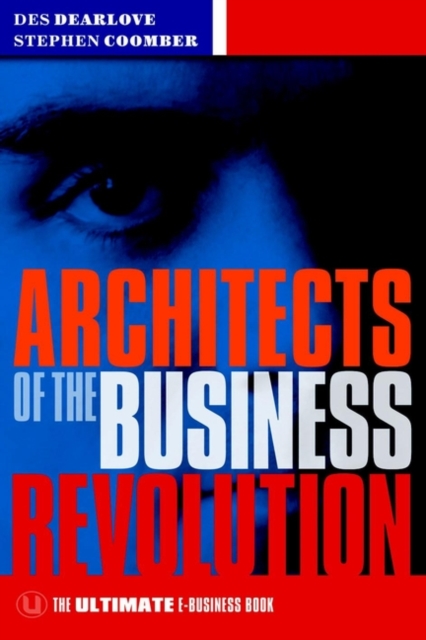 Architects of the Business Revolution : The Ultimate E-Business Book, Paperback / softback Book