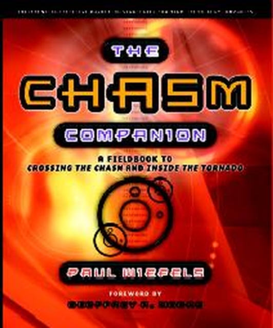 The Chasm Companion : A Field Guide to Crossing the Chasm and Inside the Tornado, Paperback / softback Book