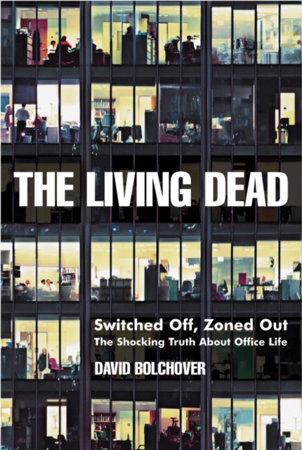 The Living Dead : Switched Off, Zoned Out - The Shocking Truth About Office Life, Paperback / softback Book